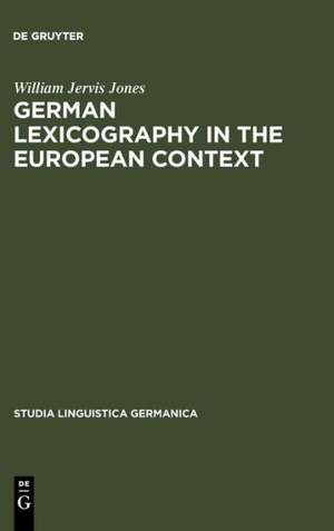 German Lexicography in the European Context: A descriptive bibliography of printed dictionaries and word lists containing German language (1600-1700) de William Jervis Jones