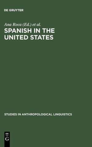 Spanish in the United States: Linguistic Contact and Diversity de Ana Roca