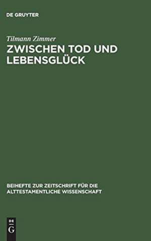 Zwischen Tod und Lebensglück: Eine Untersuchung zur Anthropologie Kohelets de Tilmann Zimmer