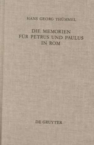 Die Memorien für Petrus und Paulus in Rom: Die archäologischen Denkmäler und die literarische Tradition de Hans Georg Thümmel