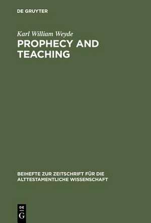 Prophecy and Teaching: Prophetic Authority, Form Problems, and the Use of Traditions in the Book of Malachi de Karl William Weyde