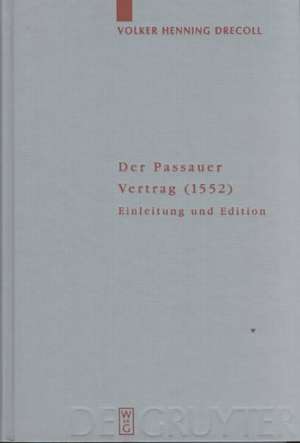 Der Passauer Vertrag (1552): Einleitung und Edition de Volker Henning Drecoll