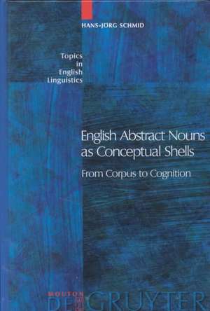 English Abstract Nouns as Conceptual Shells: From Corpus to Cognition de Hans-Jörg Schmid