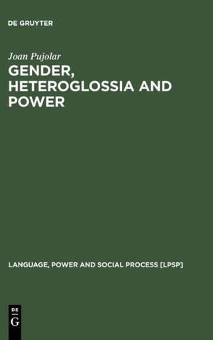 Gender, Heteroglossia and Power: A Sociolinguistic Study of Youth Culture de Joan Pujolar