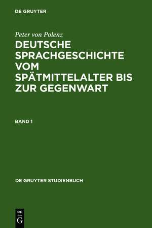 Deutsche Sprachgeschichte vom Spätmittelalter bis zur Gegenwart de Peter von Polenz