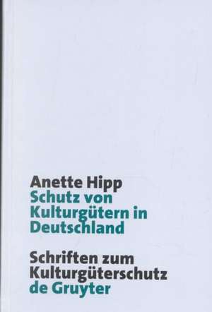 Schutz von Kulturgütern in Deutschland de Anette Hipp