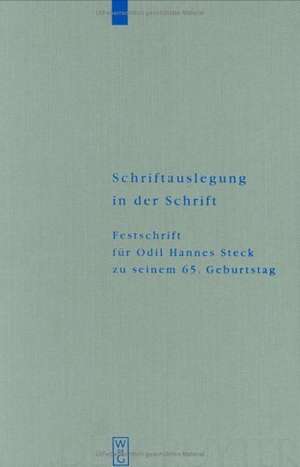 Schriftauslegung in der Schrift: Festschrift für Odil Hannes Steck zu seinem 65. Geburtstag de Reinhard G. Kratz