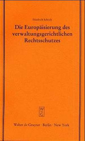 Die Europäisierung des verwaltungsgerichtlichen Rechtsschutzes de Friedrich Schoch