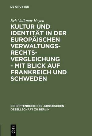 Kultur und Identität in der europäischen Verwaltungsrechtsvergleichung - mit Blick auf Frankreich und Schweden: Vortrag gehalten vor der Juristischen Gesellschaft zu Berlin am 26. Januar 2000 de Erk Volkmar Heyen