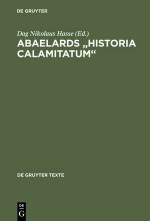 Abaelards „Historia calamitatum“: Text - Übersetzung - literaturwissenschaftliche Modellanalysen de Dag Nikolaus Hasse