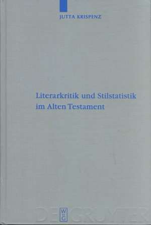 Literarkritik und Stilstatistik im Alten Testament: Eine Studie zur literarkritischen Methode, durchgeführt an Texten aus den Büchern Jeremia, Ezechiel und 1 Könige de Jutta Krispenz