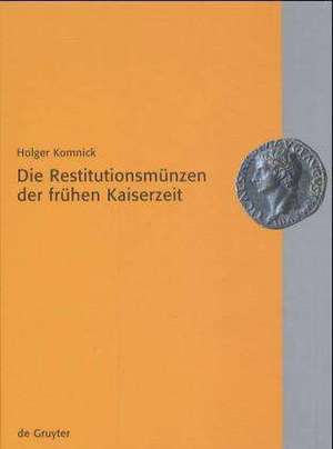 Die Restitutionsmünzen der frühen Kaiserzeit: Aspekte der Kaiserlegitimation de Holger Komnick