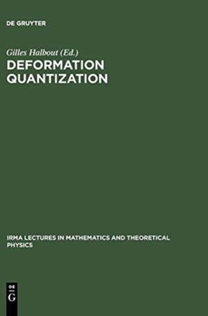 Deformation Quantization: Proceedings of the Meeting of Theoretical Physicists and Mathematicians, Strasbourg, May 31 - June 2, 2001 / Rencontre entre physiciens théoriciens et mathématiciens, Strasbourg, 31 mai - 2 juin 2001 de Gilles Halbout