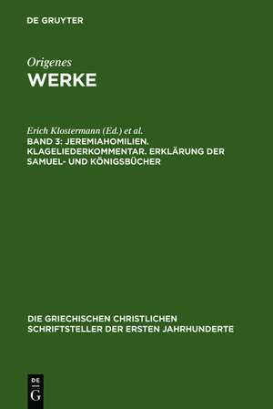 Jeremiahomilien. Klageliederkommentar. Erklärung der Samuel- und Königsbücher de Erich Klostermann