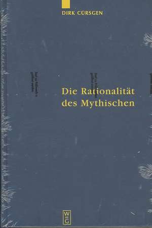 Die Rationalität des Mythischen: Der philosophische Mythos bei Platon und seine Exegese im Neuplatonismus de Dirk Cürsgen