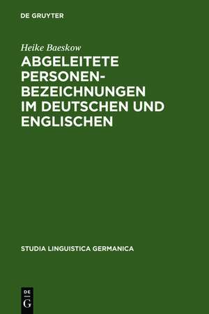 Abgeleitete Personenbezeichnungen im Deutschen und Englischen: Kontrastive Wortbildungsanalysen im Rahmen des Minimalistischen Programms und unter Berücksichtigung sprachhistorischer Aspekte de Heike Baeskow