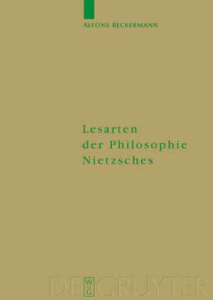 Lesarten der Philosophie Nietzsches: Ihre Rezeption und Diskussion in Frankreich, Italien und der angelsächsischen Welt 1960-2000 de Alfons Reckermann