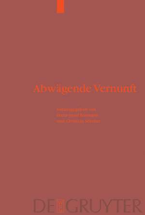 Abwägende Vernunft: Praktische Rationalität in historischer, systematischer und religionsphilosophischer Perspektive de Franz-Josef Bormann