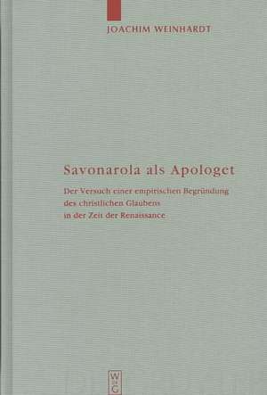 Savonarola als Apologet: Der Versuch einer empirischen Begründung des christlichen Glaubens in der Zeit der Renaissance de Joachim Weinhardt