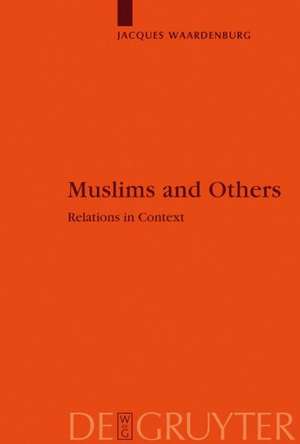 Muslims and Others: Relations in Context de Jacques Waardenburg