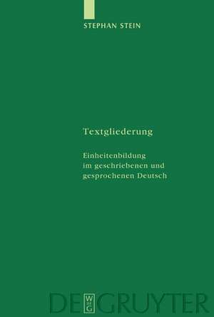 Textgliederung: Einheitenbildung im geschriebenen und gesprochenen Deutsch: Theorie und Empirie de Stephan Stein