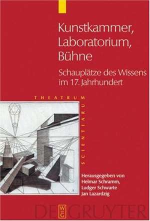 Kunstkammer - Laboratorium - Bühne: Schauplätze des Wissens im 17. Jahrhundert de Helmar Schramm