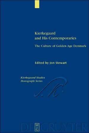 Kierkegaard and His Contemporaries: The Culture of Golden Age Denmark de Jon Stewart