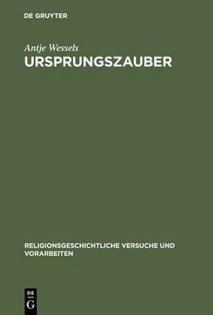 Ursprungszauber: Zur Rezeption von Hermann Useners Lehre von der religiösen Begriffsbildung de Antje Wessels