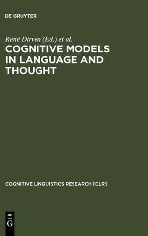 Cognitive Models in Language and Thought: Ideology, Metaphors and Meanings de René Dirven