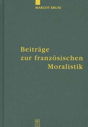 Beiträge zur französischen Moralistik de Margot Kruse