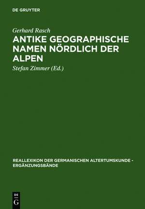 Antike geographische Namen nördlich der Alpen: Mit einem Beitrag von Hermann Reichert: Germanien in der Sicht des Ptolemaios de Gerhard Rasch