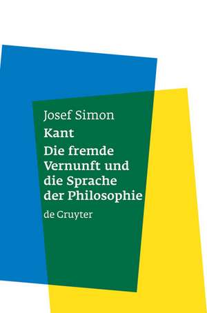 Kant: Die fremde Vernunft und die Sprache der Philosophie de Josef Simon