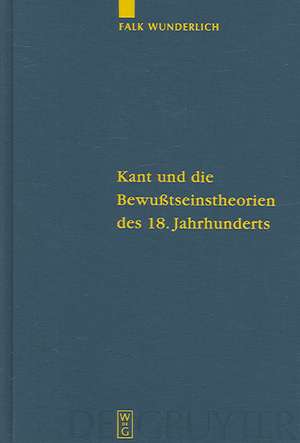 Kant und die Bewußtseinstheorien des 18. Jahrhunderts de Falk Wunderlich