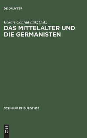 Das Mittelalter und die Germanisten: Zur neueren Methodengeschichte der germanischen Philologie. Freiburger Colloquium 1997 de Eckart Conrad Lutz