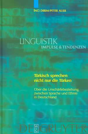 Türkisch sprechen nicht nur die Türken: Über die Unschärfebeziehung zwischen Sprache und Ethnie in Deutschland de Inci Dirim