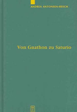 Von Gnathon zu Saturio: Die Parasitenfigur und das Verhältnis der römischen Komödie zur griechischen de Andrea Antonsen-Resch