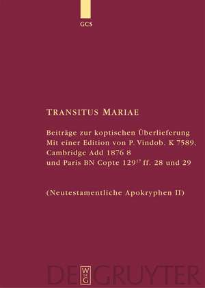 Transitus Mariae: Beiträge zur koptischen Überlieferung. Mit einer Edition von P.Vindob. K. 7589, Cambridge Add 1876 8 und Paris BN Copte 129 17 ff. 28 und 29 (Neutestamentliche Apokryphen II) de Hans Förster