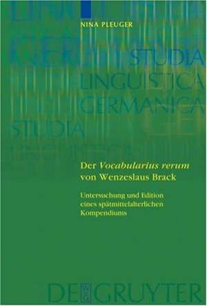 Der 'Vocabularius rerum' von Wenzeslaus Brack: Untersuchung und Edition eines spätmittelalterlichen Kompendiums de Nina Pleuger