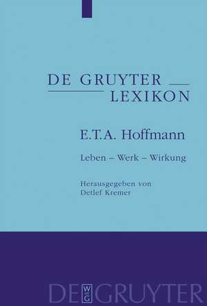 E. T. A. Hoffmann: Leben – Werk – Wirkung de Detlef Kremer