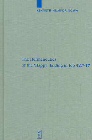 The Hermeneutics of the 'Happy' Ending in Job 42:7-17 de Kenneth Numfor Ngwa