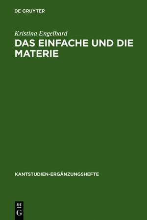 Das Einfache und die Materie: Untersuchungen zu Kants Antinomie der Teilung de Kristina Engelhard