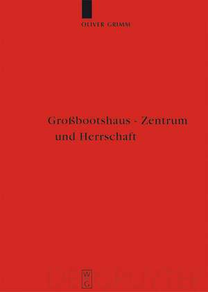 Großbootshaus - Zentrum und Herrschaft: Zentralplatzforschung in der nordeuropäischen Archäologie (1.-15. Jahrhundert) de Oliver Grimm