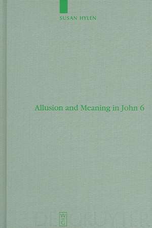 Allusion and Meaning in John 6 de Susan Hylen