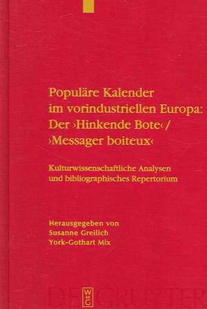 Populäre Kalender im vorindustriellen Europa: Der 'Hinkende Bote'/'Messager boiteux': Kulturwissenschaftliche Analysen und bibliographisches Repertorium. Ein Handbuch de Susanne Greilich