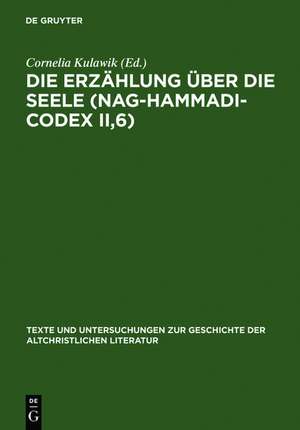 Die Erzählung über die Seele (Nag-Hammadi-Codex II,6): Neu herausgegeben, übersetzt und erklärt de Cornelia Kulawik