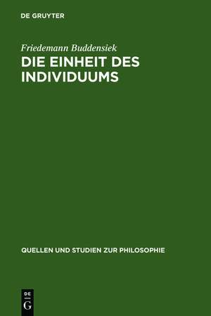 Die Einheit des Individuums: Eine Studie zur Ontologie der Einzeldinge de Friedemann Buddensiek