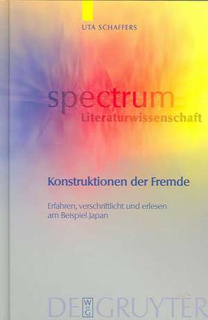 Konstruktionen der Fremde: Erfahren, verschriftlicht und erlesen am Beispiel Japan de Uta Schaffers