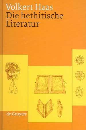 Die hethitische Literatur: Texte, Stilistik, Motive de Volkert Haas