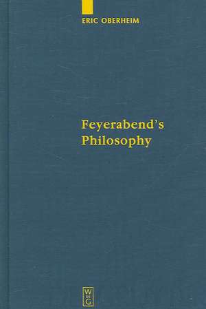 Feyerabend's Philosophy de Eric Oberheim