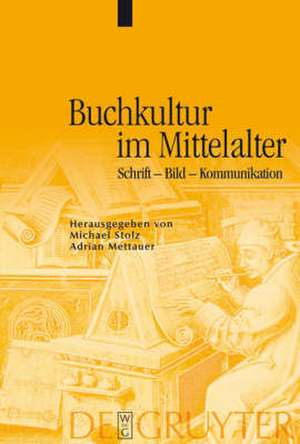 Buchkultur im Mittelalter: Schrift - Bild - Kommunikation de Michael Stolz